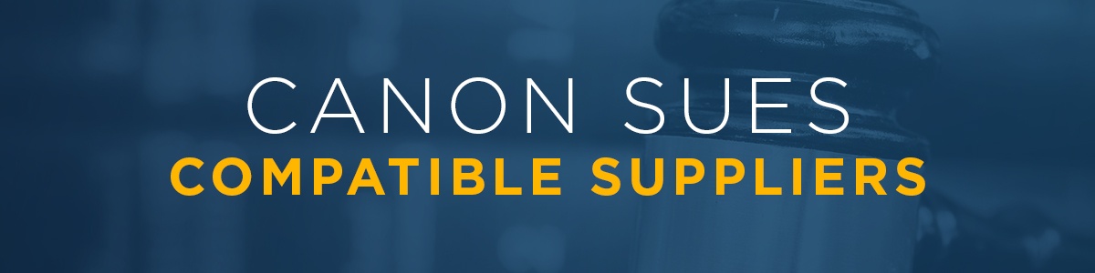 CANON SUES COMPATIBLE SUPPLIERS