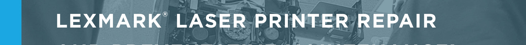 LEXMARK® LASER PRINTER REPAIR