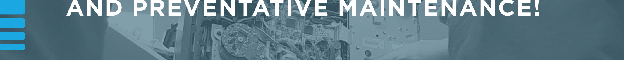 AND PREVENTATIVE MAINTENANCE!